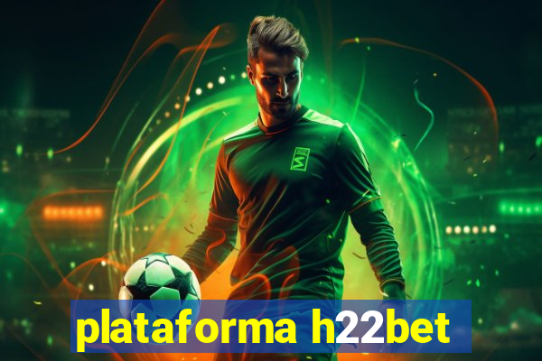 plataforma h22bet